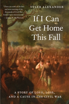 If I Can Get Home This Fall: A Story of Love, Loss, and a Cause in the Civil War
