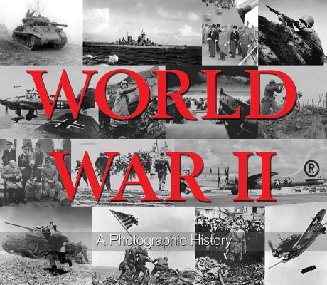 World War II: A Photographic History