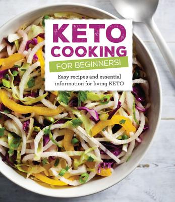 KETO COOKING FOR BEGINNERS! EASY RECIPES AND ESSENTIAL INFORMATION FOR LIVING KETO
