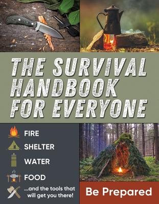Image for The Survival Handbook for Everyone: Be Prepared The Survival Handbook for Everyone: Be Prepared