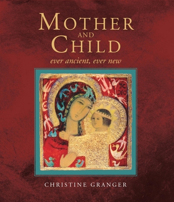 Image for Mother and Child: Ever Ancient, Ever New Mother and Child: Ever Ancient, Ever New