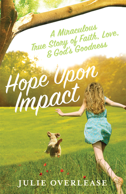 Hope Upon Impact: A Miraculous, True Story of Faith, Love, and God's Goodness (Volume 1)