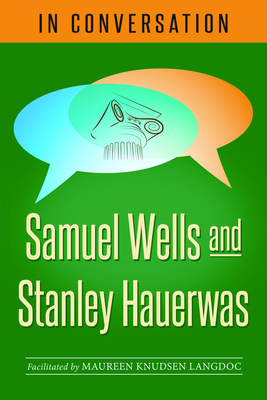 Image for In Conversation: Samuel Wells and Stanley Hauerwas In Conversation: Samuel Wells and Stanley Hauerwas