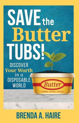 Save the Butter Tubs!: Discover Your Worth in a Disposable World (Worth Saving Series)