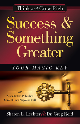 Success and Something Greater: Your Magic Key (Official Publication of the Napoleon Hill Foundation )