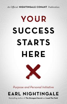 Your Success Starts Here: Purpose and Personal Initiative (Official Nightingale Conant Publication)