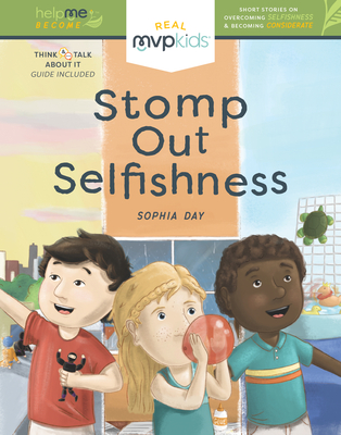 Stomp Out Selfishness: Short Stories on Becoming Considerate and Overcoming Selfishness (Help Me Become, 1)