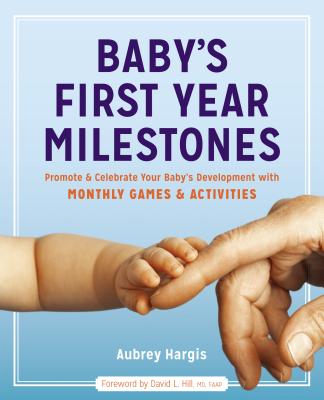 Image for Baby's First Year Milestones: Promote and Celebrate Your Baby's Development with Monthly Games and Activities Baby's First Year Milestones: Promote and Celebrate Your Baby's Development with Monthly Games and Activities