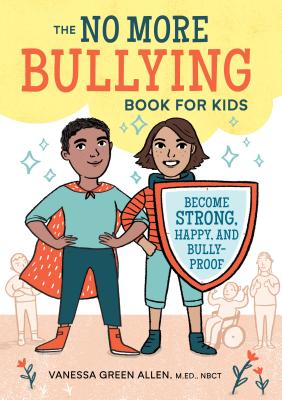 No More Bullying Book for Kids: Become Strong, Happy, and Bully-Proof