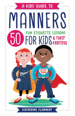 Kids' Guide to Manners: 50 Fun Etiquette Lessons for Kids (and Their Families)