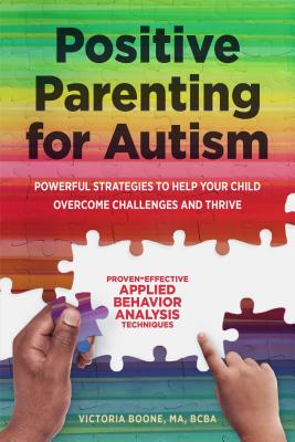 Image for Positive Parenting for Autism: Powerful Strategies to Help Your Child Overcome Challenges and Thrive