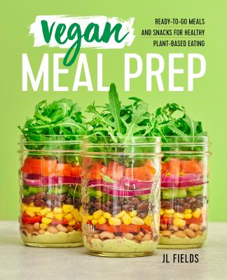 Image for Vegan Meal Prep: Ready-to-Go Meals and Snacks for Healthy Plant-Based Eating