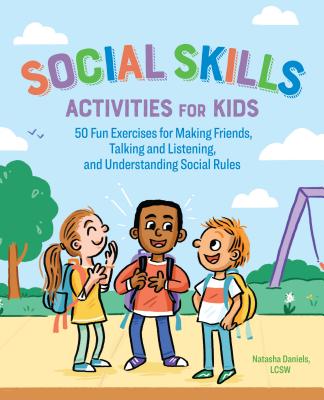 Image for Social Skills Activities for Kids: 50 Fun Exercises for Making Friends, Talking and Listening, and Understanding Social Rules