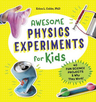 Image for Awesome Physics Experiments for Kids: 40 Fun Science Projects and Why They Work (Awesome STEAM Activities for Kids)