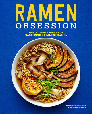Image for Ramen Obsession: The Ultimate Bible for Mastering Japanese Ramen Ramen Obsession: The Ultimate Bible for Mastering Japanese Ramen