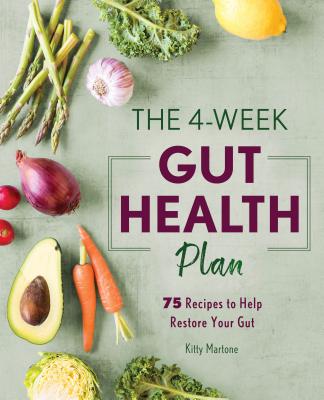 4-Week Gut Health Plan: 75 Recipes to Help Restore Your Gut