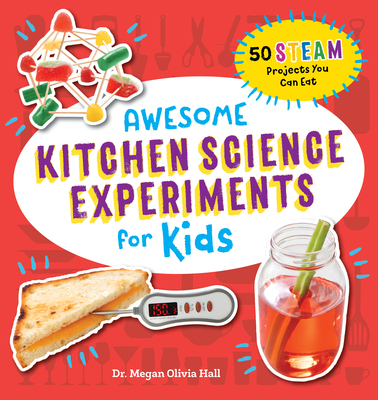 Image for Awesome Kitchen Science Experiments for Kids: 50 STEAM Projects You Can Eat! (Awesome STEAM Activities for Kids) Awesome Kitchen Science Experiments for Kids: 50 STEAM Projects You Can Eat! (Awesome STEAM Activities for Kids)