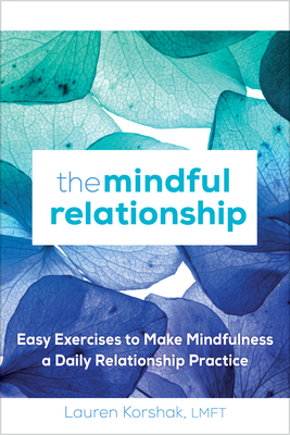 Image for The Mindful Relationship: Easy Exercises to Make Mindfulness a Daily Relationship Practice The Mindful Relationship: Easy Exercises to Make Mindfulness a Daily Relationship Practice
