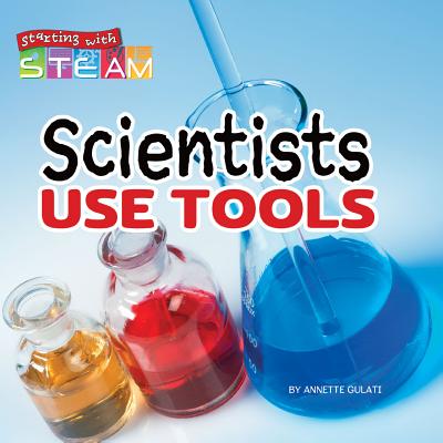 Rourke Educational Media Scientists Use Tools (Starting with STEAM)