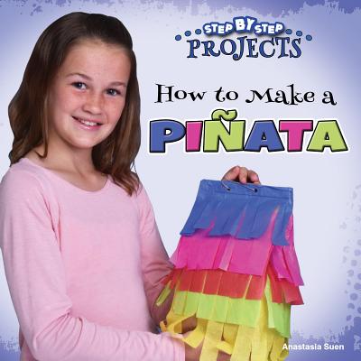 Image for Rourke Educational Media How to Make a Piata (Step-by-Step Projects) Rourke Educational Media How to Make a Piata (Step-by-Step Projects)