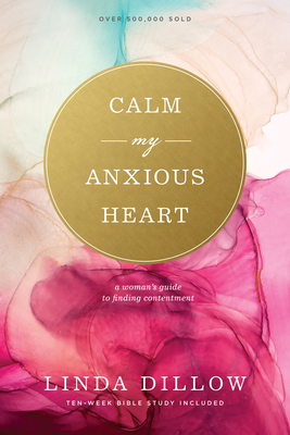 Image for Calm My Anxious Heart: A Woman's Guide to Finding Contentment