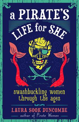 Pirate's Life for She: Swashbuckling Women Through the Ages