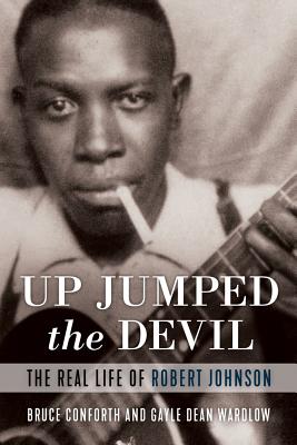 Up Jumped the Devil; The Real Life of Robert Johnson