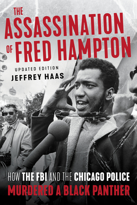 Assassination of Fred Hampton: How the FBI and the Chicago Police Murdered a Black Panther (Revised)