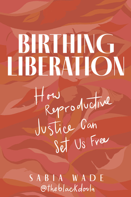 Birthing Liberation: How Reproductive Justice Can Set Us Free