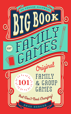 Big Book of Family Games: 101 Original Family & Group Games That Don't Need Charging (New Edition, New)
