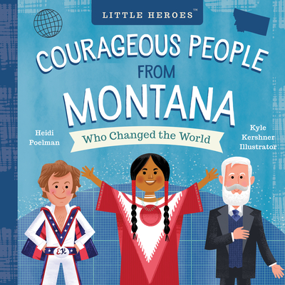 Courageous People from Montana Who Changed the World (People Who Changed the World)