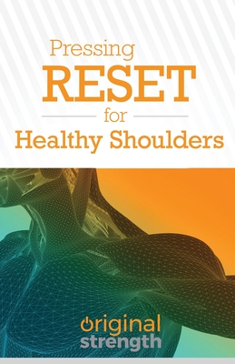 Pressing RESET for Healthy Shoulders (Pressing RESET For Living Life Better & Stronger)