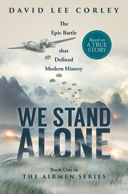 We Stand Alone: An Epic War Novel (The Airmen Series)