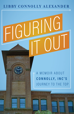 Figuring It Out: A Memoir About Connolly, Incs Journey To The Top