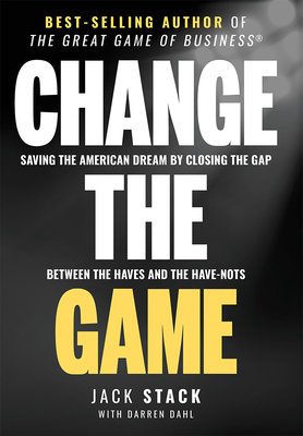 Image for Change The Game: Saving The American Dream By Closing The Gap Between The Haves And The Have-Nots Change The Game: Saving The American Dream By Closing The Gap Between The Haves And The Have-Nots
