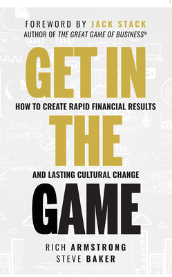Image for Get In The Game: How To Create Rapid Financial Results And Lasting Cultural Change