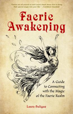 Living the Faery Life: A Guide to Connecting with the Magic, Power and Joy of the Enchanted Realm (A gift and a fun guide to the world of fairies and nature, Paganism)