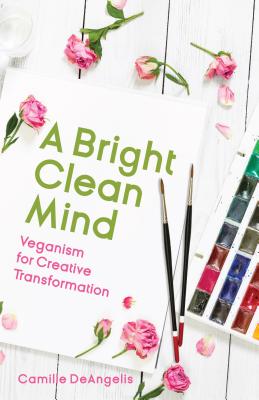 Image for A Bright Clean Mind: Veganism for Creative Transformation (Book on Veganism) A Bright Clean Mind: Veganism for Creative Transformation (Book on Veganism)