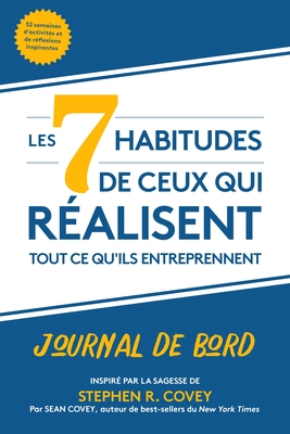Les 7 habitudes de ceux qui ralisent tout ce qu'ils entreprennent: Journal de bord (French Edition)