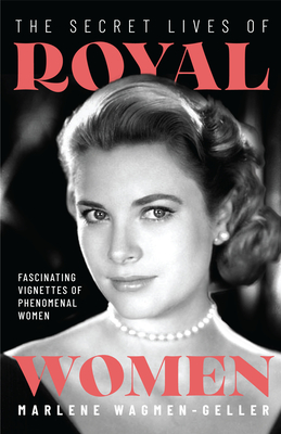 Secret Lives of Royal Women: Fascinating Biographies of Queens, Princesses, Duchesses, and Other Regal Women (Biographies of Royalty)