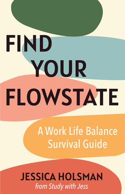Work Life Balance Survival Guide: How to Find Your Flow State and Create a Life of Success (Manual for Young Professionals)