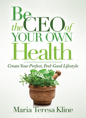Image for Be the CEO of Your Own Health: Create Your Perfect, Feel-Good Lifestyle Be the CEO of Your Own Health: Create Your Perfect, Feel-Good Lifestyle