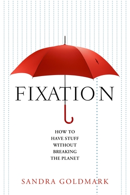 Fixation: How to Have Stuff without Breaking the Planet