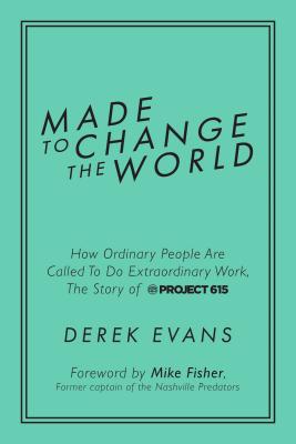 Image for Made to Change the World: How Ordinary People Are Called To Do Extraordinary Work, The Story of Project 615