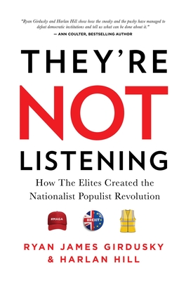 Image for They're Not Listening: How The Elites Created the National Populist Revolution They're Not Listening: How The Elites Created the National Populist Revolution