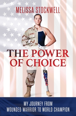 Image for The Power of Choice: My Journey from Wounded Warrior to World Champion The Power of Choice: My Journey from Wounded Warrior to World Champion