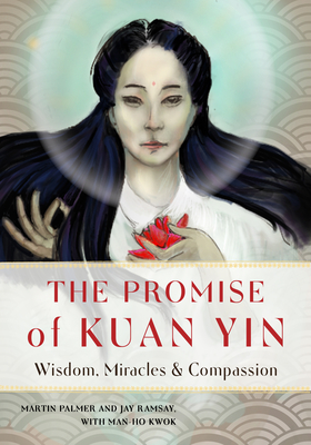Promise of Kuan Yin: Wisdom, Miracles, & Compassion