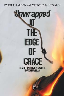 Image for Unwrapped at the Edge of Grace: How to Overcome in a World That Overwhelms