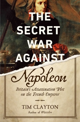 Secret War Against Napoleon: Britain's Assassination Plot on the French Emperor
