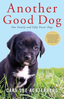 Another Good Dog: One Family And Fifty Foster Dogs